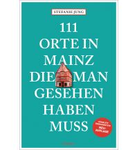 Travel Guides Germany 111 Orte in Mainz, die man gesehen haben muss Emons Verlag