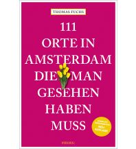Travel Guides Netherlands 111 Orte in Amsterdam, die man gesehen haben muss Emons Verlag