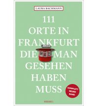 Travel Guides Germany 111 Orte in Frankfurt, die man gesehen haben muss Emons Verlag
