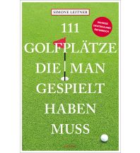Reiseführer 111 Golfplätze, die man gespielt haben muss Emons Verlag