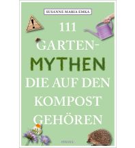 Reise 111 Gartenmythen, die auf den Kompost gehören Emons Verlag
