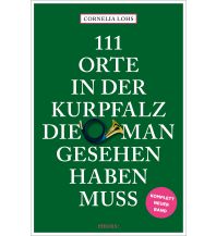 Reiseführer Deutschland 111 Orte in der Kurpfalz, die man gesehen haben muss Emons Verlag