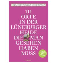Travel Guides Germany 111 Orte in der Lüneburger Heide, die man gesehen haben muss Emons Verlag