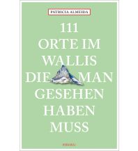 Travel Guides Switzerland 111 Orte im Wallis, die man gesehen haben muss Emons Verlag