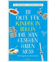 Reiseführer Deutschland 111 Orte für Kinder in Berlin, die man gesehen haben muss Emons Verlag