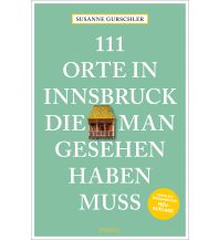 Reiseführer Österreich 111 Orte in Innsbruck, die man gesehen haben muss Emons Verlag