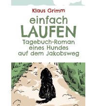 Einfach laufen. Tagebuch-Roman eines Hundes auf dem Jakobsweg Books on Demand