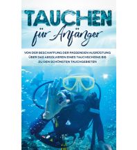 Tauchen für Anfänger: Von der Beschaffung der passenden Ausrüstung übe Books on Demand