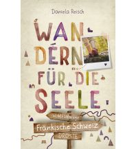 Fränkische Schweiz. Wandern für die Seele Droste Verlag