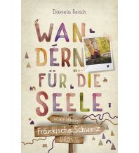 Fränkische Schweiz. Wandern für die Seele Droste Verlag