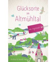 Glücksorte im Altmühltal. Mit Ingolstadt Droste Verlag