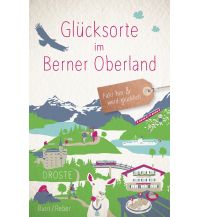 Reiseführer Schweiz Glücksorte im Berner Oberland Droste Verlag