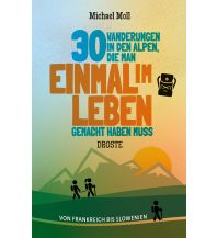 Long Distance Hiking 30 Wanderungen in den Alpen, die man einmal im Leben gemacht haben muss Droste Verlag