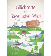 Glücksorte im Bayerischen Wald Droste Verlag