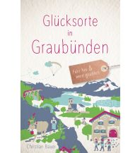 Reiseführer Schweiz Glücksorte in Graubünden Droste Verlag
