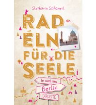 Cycling Guides In und um Berlin. Radeln für die Seele Droste Verlag