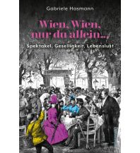 Reiseführer Österreich Wien, Wien, nur du allein ... Spektakel, Geselligkeit, Lebenslust Ueberreuter