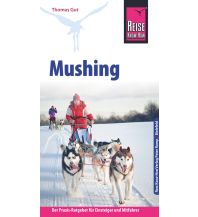 Reise Know-How Mushing - Hundeschlittenfahren Der Praxis-Ratgeber für Einsteiger und Mitfahrer Reise Know-How