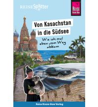 Travel Guides Reise Know-How ReiseSplitter: Von Kasachstan in die Südsee – Wie ich mal eben vom Weg abkam Reise Know-How