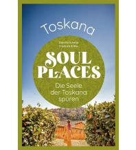 Reiseführer Italien Soul Places Toskana – Die Seele der Toskana spüren Reise Know-How