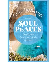 Reiseführer Griechenland Soul Places Griechenland – Die Seele Griechenlands spüren Reise Know-How