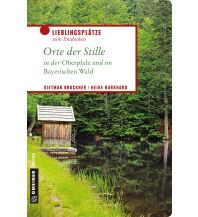 Reiseführer Deutschland Orte der Stille in der Oberpfalz und im Bayerischen Wald Armin Gmeiner Verlag