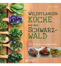 Wildpflanzenküche aus dem Schwarzwald Silberburg-Verlag