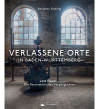 Verlassene Orte in Baden-Württemberg Silberburg-Verlag