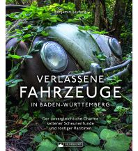Verlassene Fahrzeuge in Baden-Württemberg Silberburg-Verlag