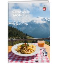 Hotel- und Restaurantführer Genussvolle SAC-Hütten Schweizer Alpin Club