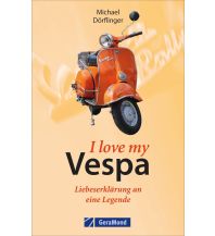 I love my Vespa – Liebeserklärung an eine Legende GeraMond Verlag GmbH