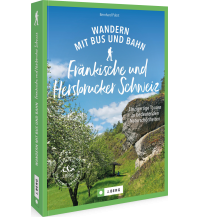 Wandern mit Bus und Bahn Fränkische und Hersbrucker Schweiz Josef Berg Verlag im Bruckmann Verlag