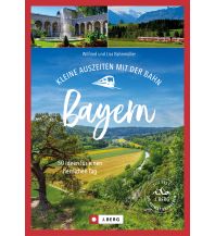 Travel Guides Germany Kleine Auszeiten mit der Bahn Bayern Josef Berg Verlag im Bruckmann Verlag