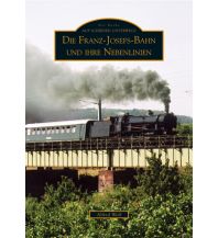 Die Franz-Josefs-Bahn und ihre Nebenlinien Sutton Verlag GmbH