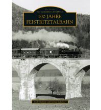 100 Jahre Feistritztalbahn Sutton Verlag GmbH