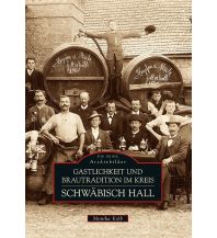 Gastlichkeit und Brautradition im Kreis Schwäbisch Hall Sutton Verlag GmbH