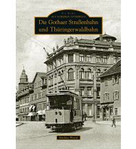 Die Gothaer Straßenbahn und Thüringerwaldbahn Sutton Verlag GmbH