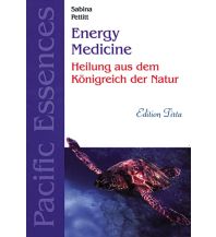 Edition Tirta: Energy Medicine - Heilung mit Pacific Essences Reise Know-How