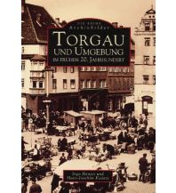 Torgau und Umgebung im frühen 20. Jahrhundert Sutton Verlag GmbH