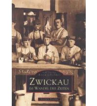 Zwickau im Wandel der Zeiten Sutton Verlag GmbH