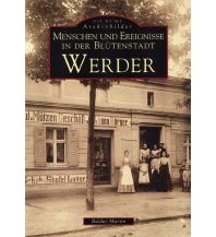 Menschen und Ereignisse in der Blütenstadt Werder Sutton Verlag GmbH