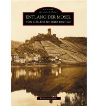 Entlang der Mosel von Koblenz bis Trier 1880 bis 1920 Sutton Verlag GmbH