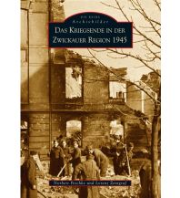 Das Kriegsende in der Zwickauer Region 1945 Sutton Verlag GmbH
