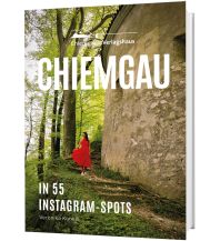 Reiseführer Deutschland Chiemgau in 55 Instagram-Spots Chiemgauer Verlagshaus