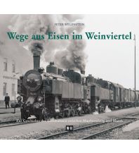 Eisenbahn Wege aus Eisen im Weinviertel Edition Winkler-Hermaden