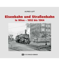 Eisenbahn und Straßenbahn in Wien – 1952 bis 1964 Edition Winkler-Hermaden