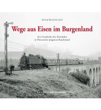 Eisenbahn Wege aus Eisen im Burgenland Edition Winkler-Hermaden