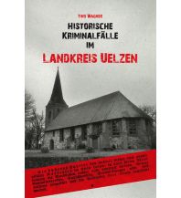 Historische Kriminalfälle im Landkreis Uelzen Sutton Verlag GmbH