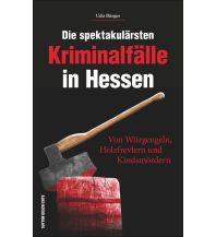 Die spektakulärsten Kriminalfälle in Hessen Sutton Verlag GmbH