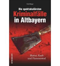Die spektakulärsten Kriminalfälle in Altbayern Sutton Verlag GmbH